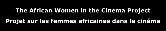 
The African Women in the Cinema Project
Projet sur les femmes africaines dans le cinéma
